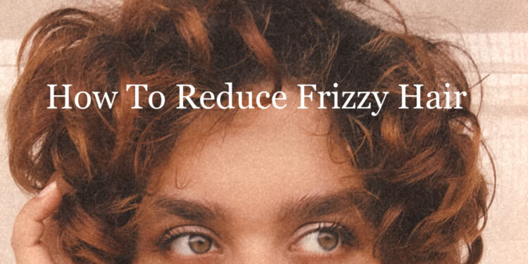 How To Reduce Frizzy Hair | For All Hair Types